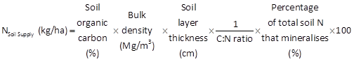 N soil supply kg/ha = soil organic carbon (%) x bulk density (Mg/(m cubed)) x soil layer thickness (cm) x (1/(C:N ratio)) x Percentage of total soil N that mineralises (%) x 100